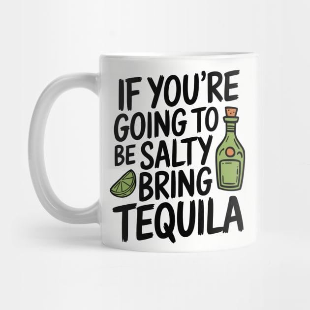 If You're Going To Be Salty Bring Tequila Party Vibes by Anticorporati